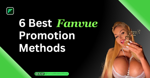 6 Best Fanvue Promotion Methods